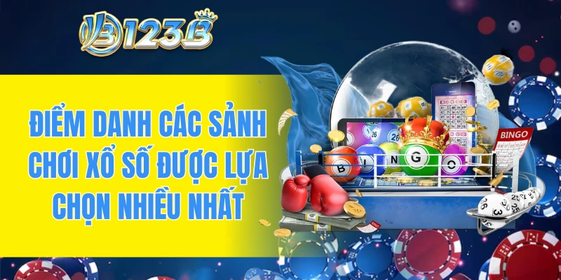 Điểm danh các sảnh chơi xổ số được lựa chọn nhiều nhất