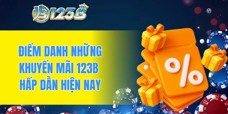 Điểm danh những khuyến mãi 123B hấp dẫn hiện nay