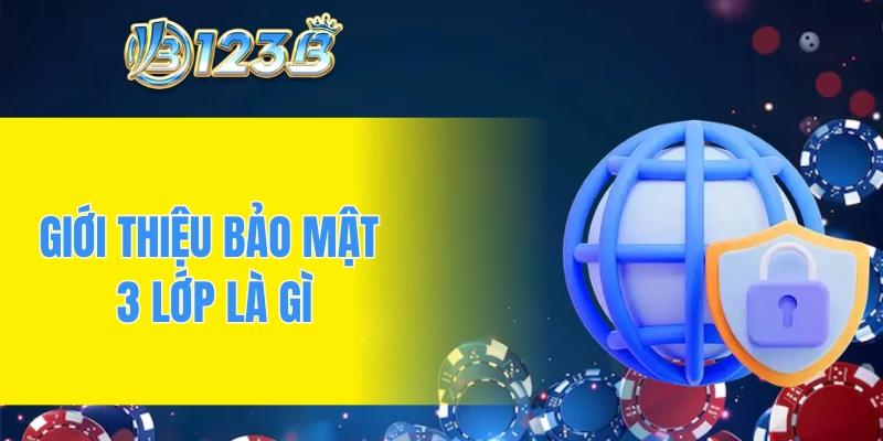 Giới thiệu bảo mật 3 lớp là gì