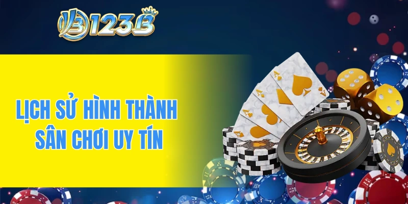 Lịch sử hình thành sân chơi uy tín