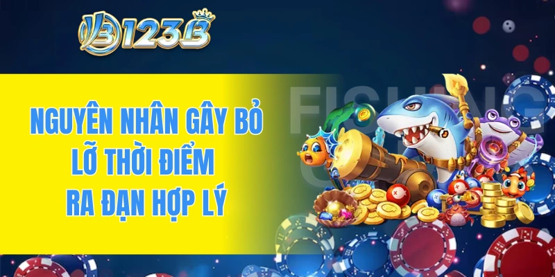 Nguyên nhân gây bỏ lỡ thời điểm ra đạn hợp lý