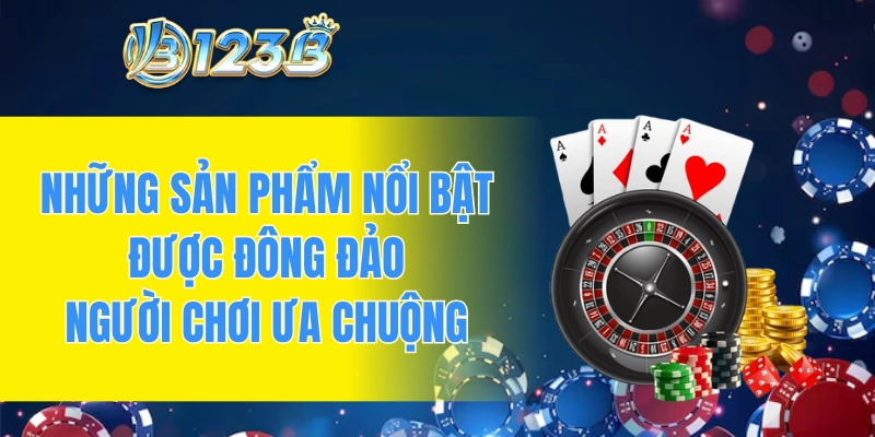 Những sản phẩm nổi bật được đông đảo người chơi ưa chuộng