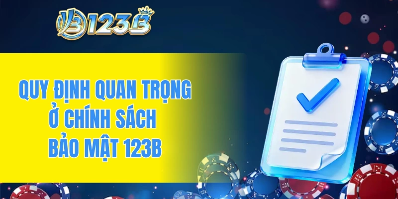 Quy định quan trọng ở chính sách bảo mật 123B