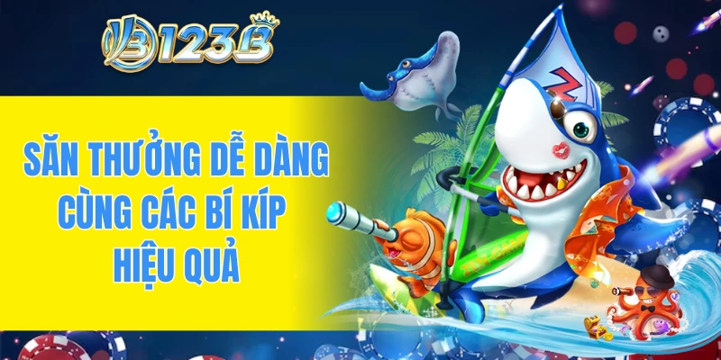 Săn thưởng dễ dàng cùng các bí kíp hiệu quả