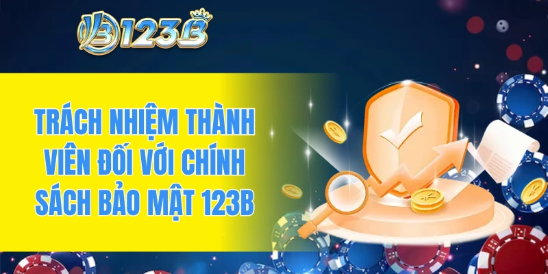 Trách nhiệm thành viên đối với chính sách bảo mật 123B