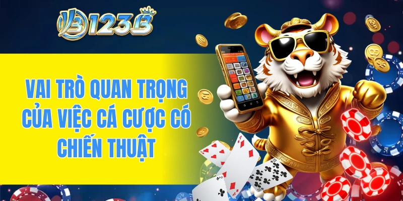 Vai trò quan trọng của việc cá cược có chiến thuật